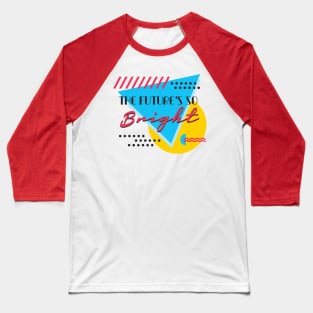 The Future's so Bright Baseball T-Shirt